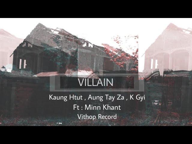 Villain-Kaung Htut,Aung Tay Za,K Gyi, Ft:Min Khant  (Official Music Video)