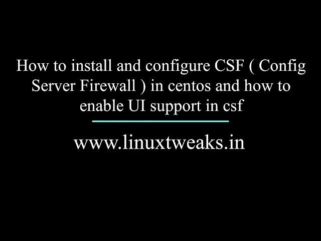 How to install and configure CSF ( Config Server Firewall ) in linux