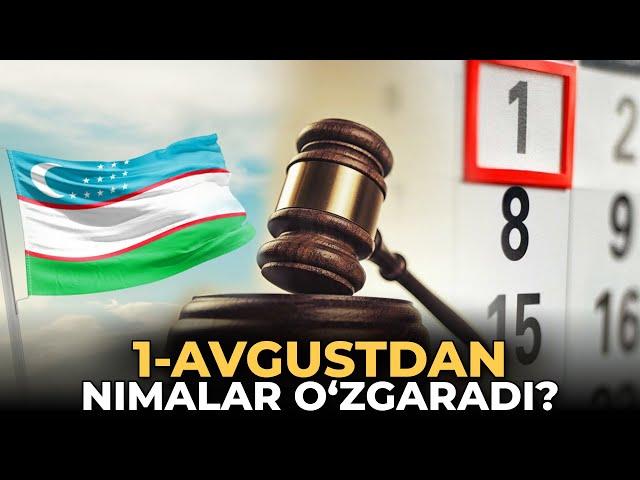 O‘zbekiston qonunchiligida 1-avgustdan nimalar o‘zgaradi?