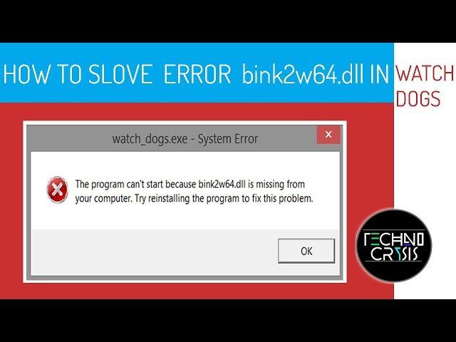 HOW TO SLOVE ERROR bink2w64 dll IN WATCH DOGS