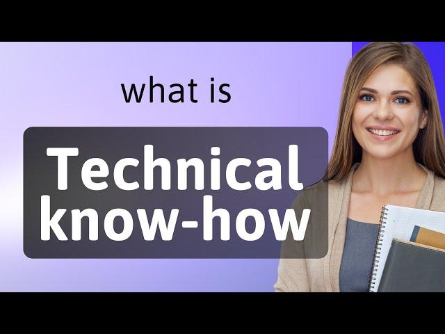 Unveiling Technical Know-How: Your Key to Expertise