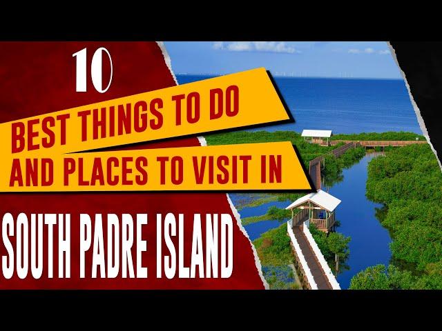 SOUTH PADRE ISLAND, TEXAS: Top Things to Do, SPI Attractions, Best Places to Visit Travel Guide