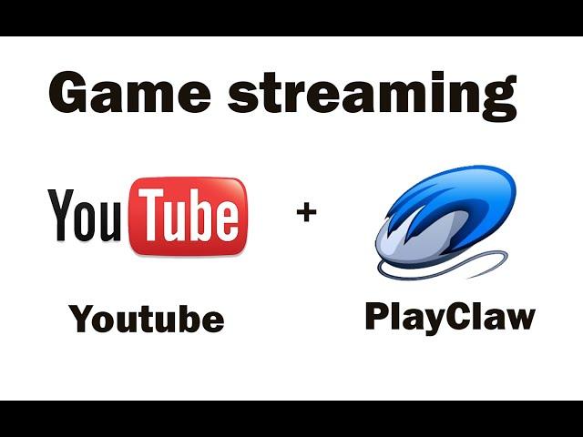 Youtube streaming с использованием Playclaw [RU sub tutorial]