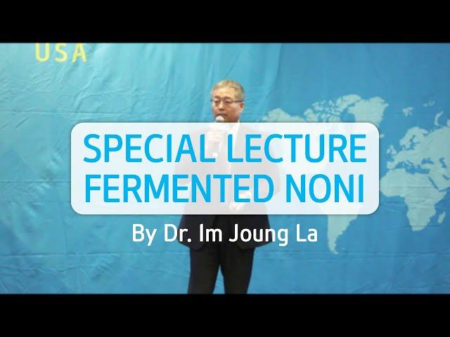 Fermented Noni Special Lecture by Dr. Im Joung La