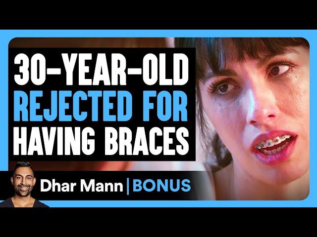 30-Year-Old REJECTED For Having BRACES | Dhar Mann Bonus!