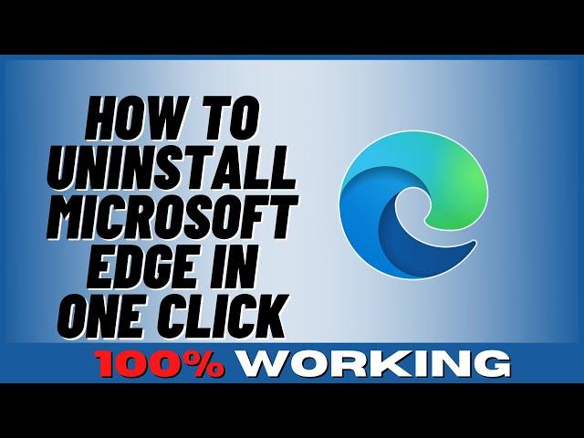 How to Uninstall Microsoft Edge In One Click