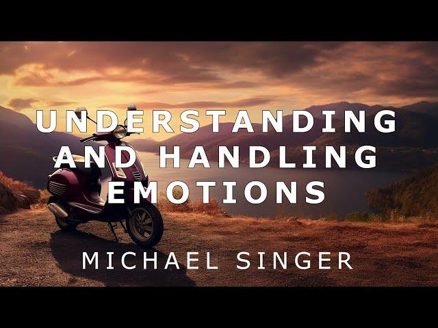 Michael Singer - Understanding and Handling Emotions