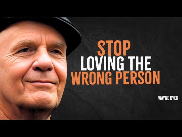 Don't Be An Emotional Fool And Stop Loving The Wrong Person | Wayne Dyer Motivation