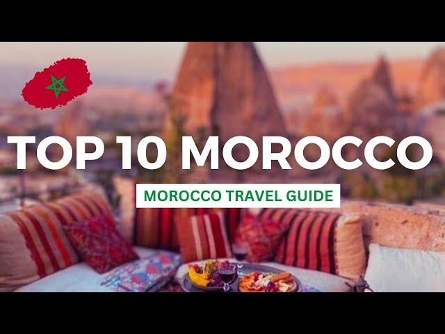 10 Best Places to Visit in Morocco, Morocco Travel Guide