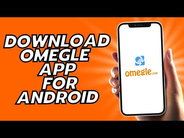 How To Download Omegle App For Android - 2024!