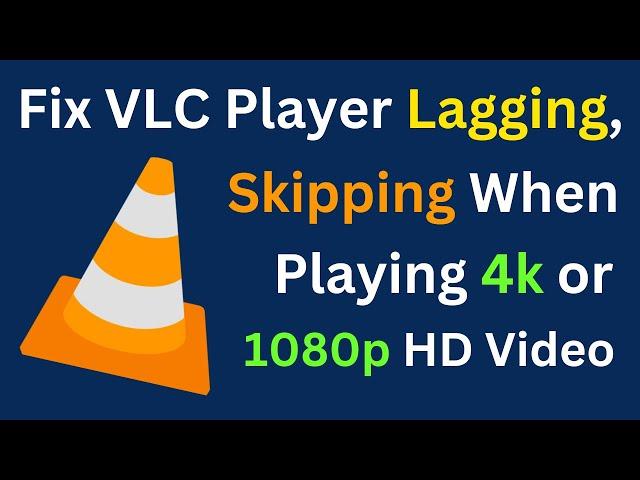 How To Fix: VLC Player Lagging & Skipping When Playing 4k or 1080p HD Videos | Easiest Way