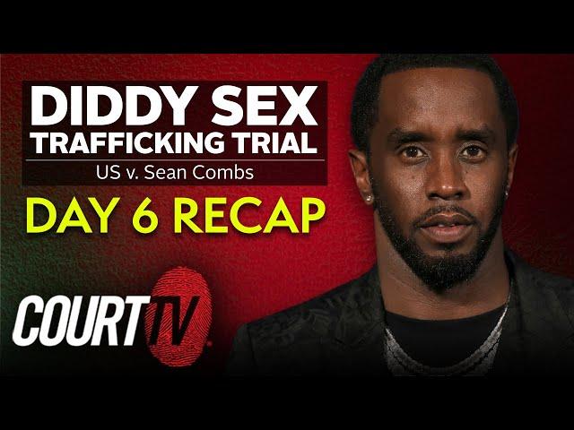 Diddy Sex Trafficking Trial: Day 6 Recap