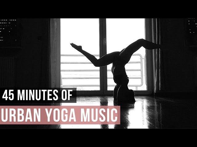 Urban Yoga Music [45 Min of Modern Music for Yoga practice] Songs Of Eden