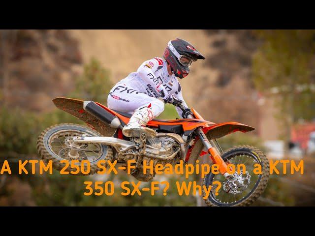 A KTM 250 SX-F headpipe on a KTM 350 SX-F? Why?