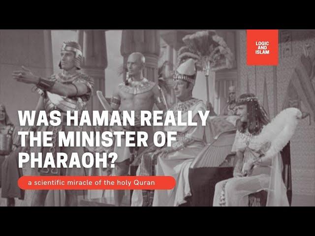 Was Haman really the minister of pharaoh? - a scientific miracle of the holy Quran