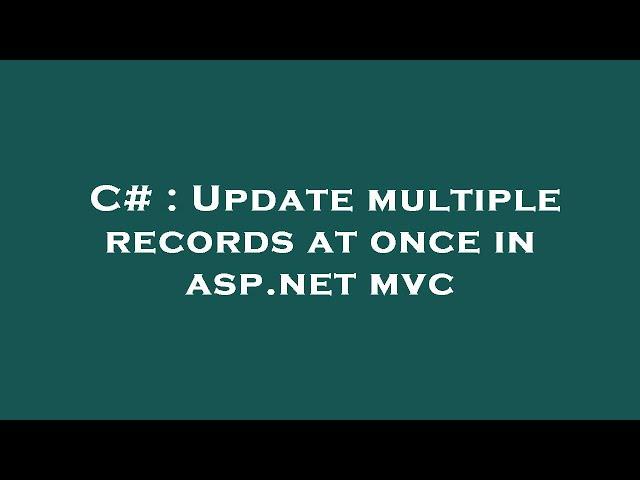 C# : Update multiple records at once in asp.net mvc
