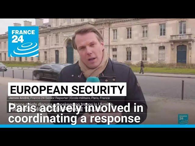 Ukraine, European security: Paris actively involved in coordinating a response • FRANCE 24 English