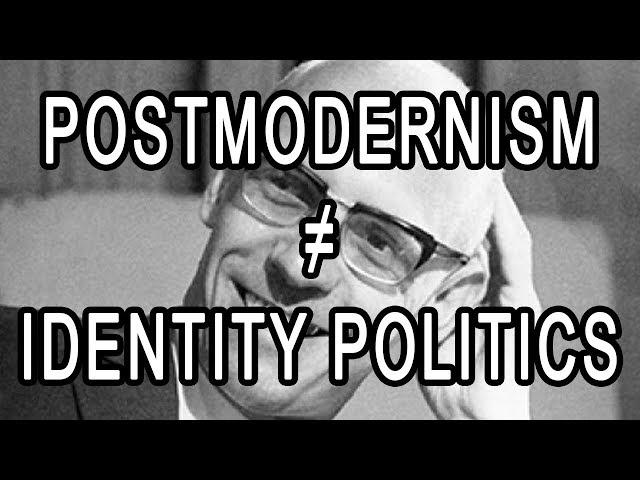 Postmodernism is not identity politics