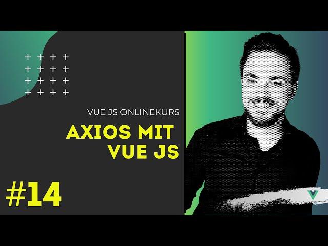 Vue JS Online Kurs [#14] How To - Vue JS API Calls mit vue-axios [TUTORIAL]