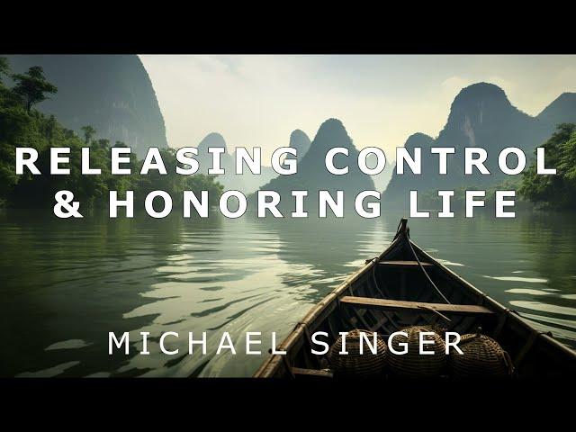 Michael Singer - Releasing Control and Honoring Life