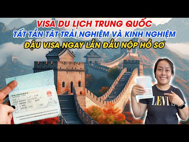 Tất tần tật trải nghiệm và kinh nghiệm xin VISA DU LỊCH TRUNG QUỐC: 99,9% ĐẬU