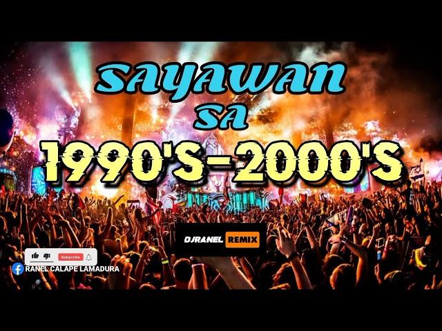 SAYAWAN SA 1990'S-2000'S | DJRANEL REMIX