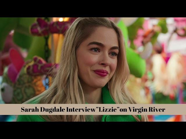 VIRGIN RIVER Season 6 Interview with Sarah Dugdale "Lizzie"