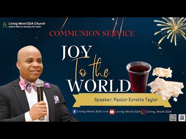 Communion Service | JOY TO THE WORLD | Pastor Evrette Taylor | Sabbath 12/28/2024