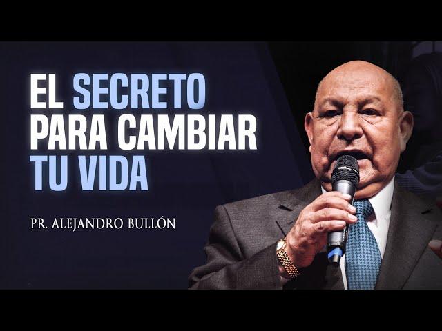 Pastor Bullón - El secreto para cambiar tu vida.