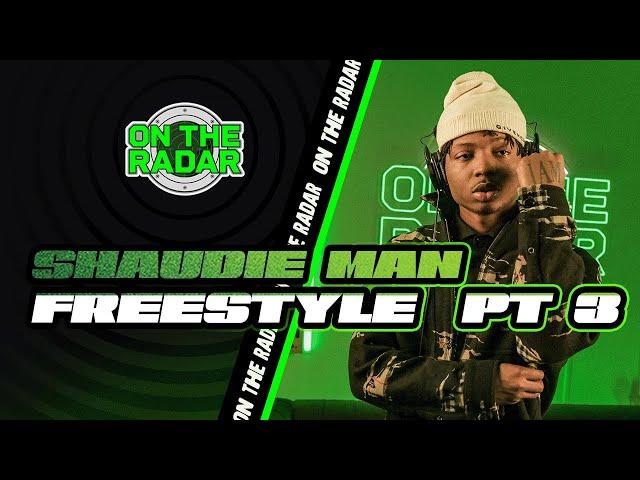 The Shaudie Man "On The Radar" Freestyle (PART 3)