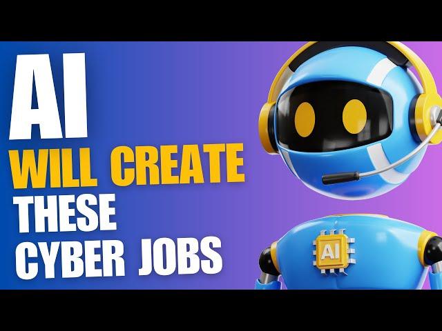 AI will create these Cyber Security jobs | Are you ready ?