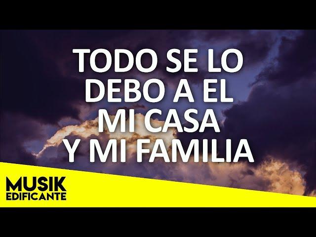 TODO SE LO DEBO A EL - ALABANZAS DE ADORACIÓN MIX - HERMOSA MUSICA CRISTIANA PARA ALABAR A DIOS
