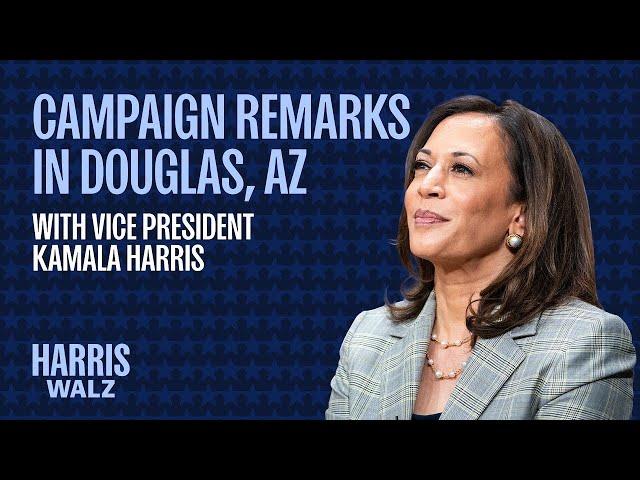 Vice President Kamala Harris Delivers Remarks from Douglas, AZ | Harris-Walz 2024