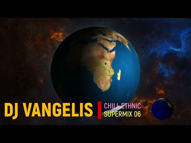 DJ VANGELIS CHILL ETHNIC SUPERMIX 06