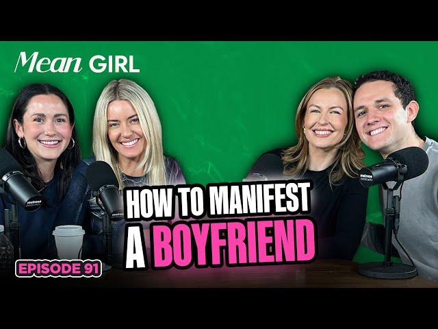 How To Manifest A Boyfriend...Ft. Serena Kerrigan & Felix Levine | Mean Girl Pod Ep. 91