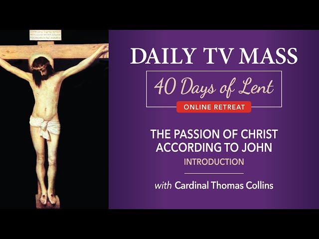 Lenten Retreat Day 1: The Passion According to John: Introduction