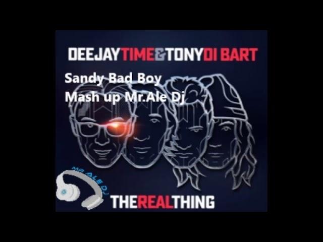 DEEJAY TIME & TONYDI BART Vs SANDY BAD BOY (MASH UP MR.ALE DJ)