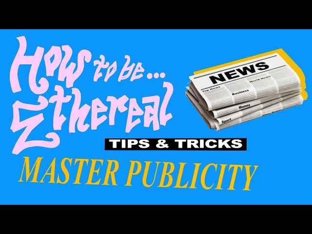 HOW TO BE ETHEREAL | Tips & Tricks | Master Publicity