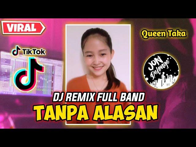 DJ TANPA ALASAN || DJ FULL BAND || GADIS DAYAK NIH BOS ( Queen Taka )