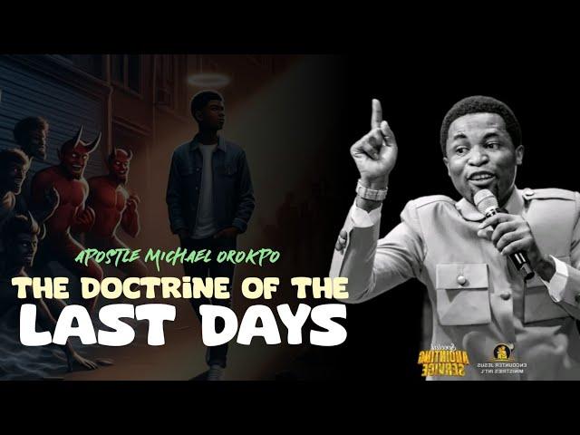 THE DOCTRINE OF THE LAST DAYS - Apostle Michael Orokpo