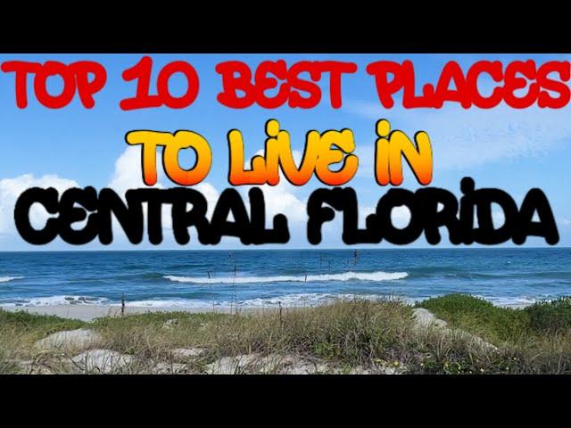 TOP 10 LIST ~ BEST PLACES TO LIVE IN CENTRAL FLORIDA 2022