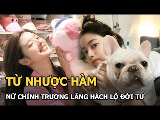 Từ Nhược Hàm - nữ chính Trương Lăng Hách lộ đời tư