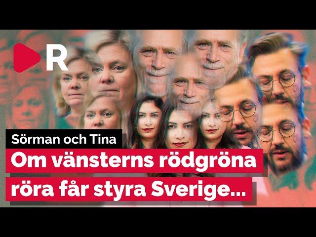 Sörman och Tina: Om vänsterns rödgröna röra får styra Sverige