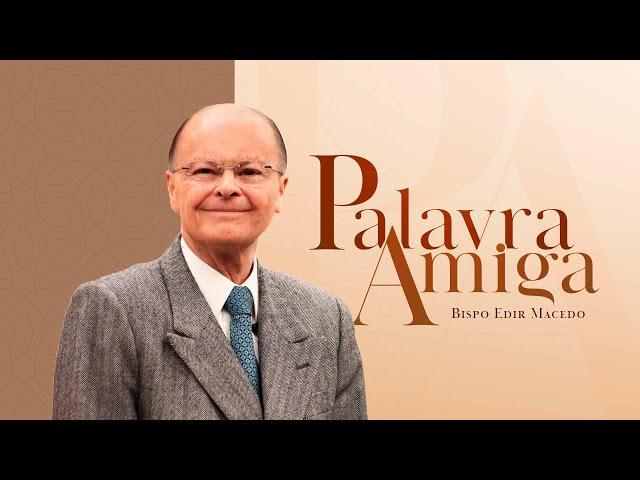 Palavra Amiga especial com o Bispo Macedo | 18/11/2024