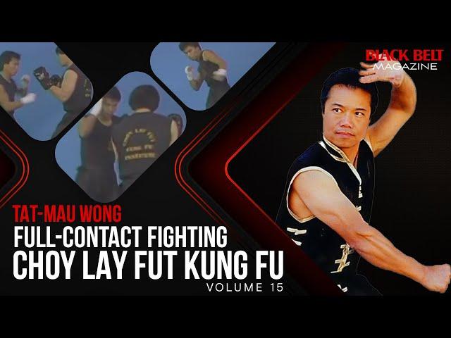 Choy Lay Fut Kung Fu (Vol 15) - Full-Contact Fighting With Tat-Mau Wong | Black Belt Magazine