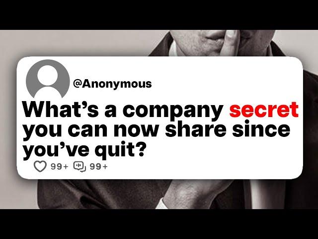 What's a company secret you can now share since you've quit?