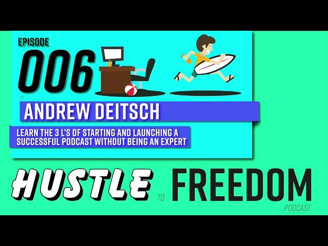 E06: How To Launch A Successful Podcast Using The 3 L's | Andrew Deitsch