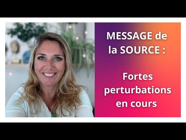 MESSAGE de la SOURCE : Fortes perturbations en cours...