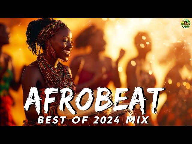 AFROBEAT 2024 MIXTAPE  The Best and Latest Afrobeat Jams of 2024!