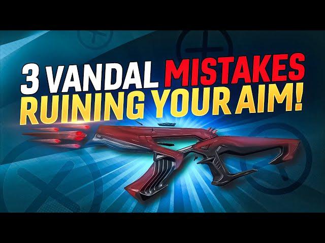 3 Vandal Mistakes That DESTROY YOUR AIM!